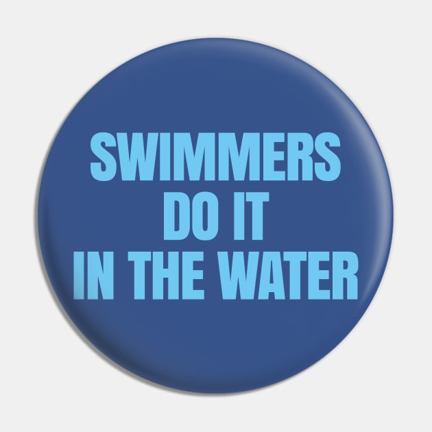 Swimmers Do It in the Water Pin by DangWaffle