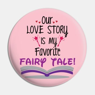 Our Love Story is my Favorite Tale Pin