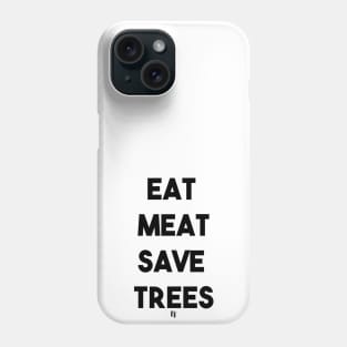 EAT MEAT SAVE TREES (b) Phone Case