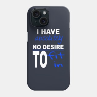 I Have Absolutely No Desire To Fit In Inspiring Quote Phone Case