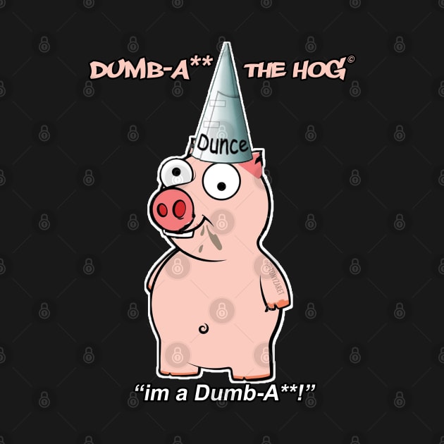 DumbA** The Hog 'I'm A DumbA**' by tonyzaret