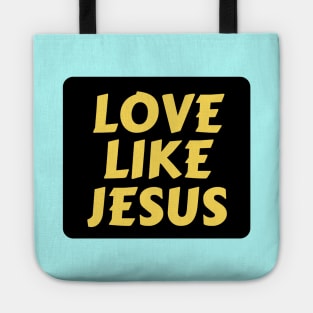 Love Like Jesus | Christian Typography Tote