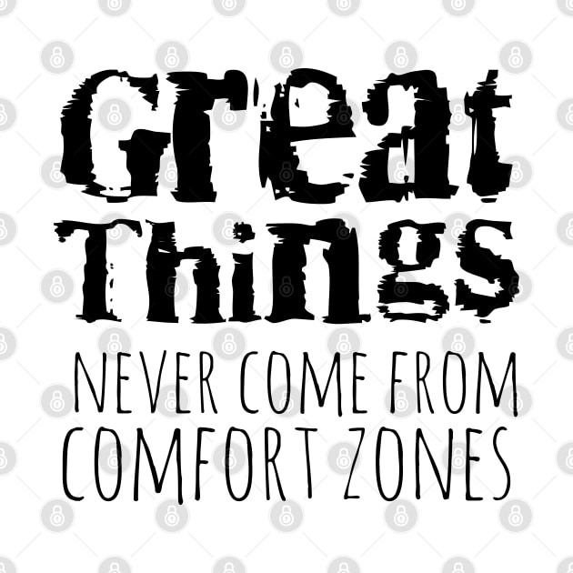 Great things never come from comfort zones by FlyingWhale369