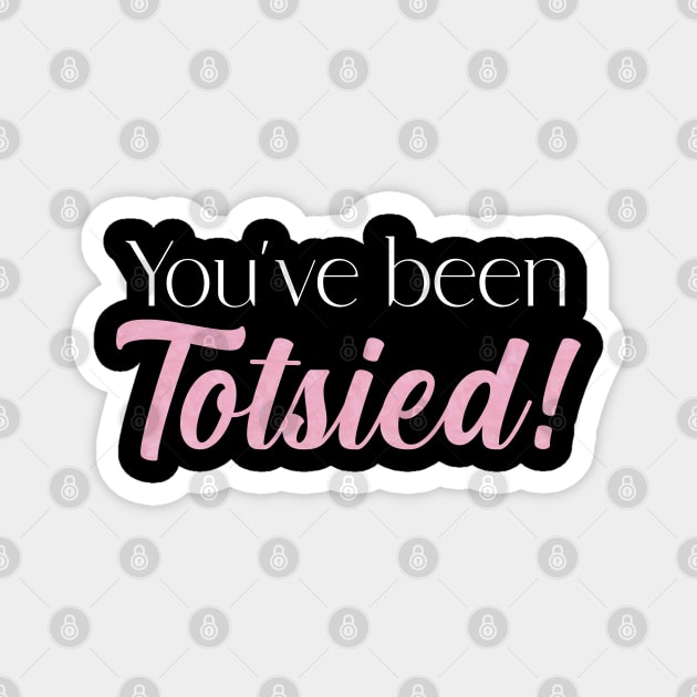 You've been Totsied! Magnet by Stars Hollow Mercantile