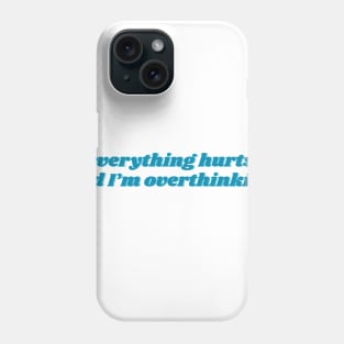 Everything hurts and I'm overthinking funny Phone Case