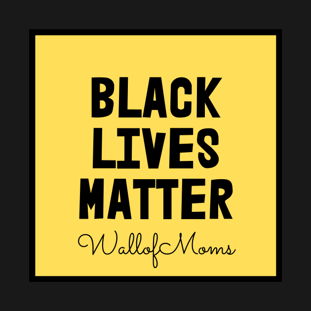 Black Lives Matter - Wall of Moms by Wall of Many