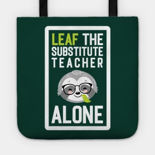 Funny Substitute Teacher Pun - Leaf me Alone - Gifts for Substitute Teachers Tote