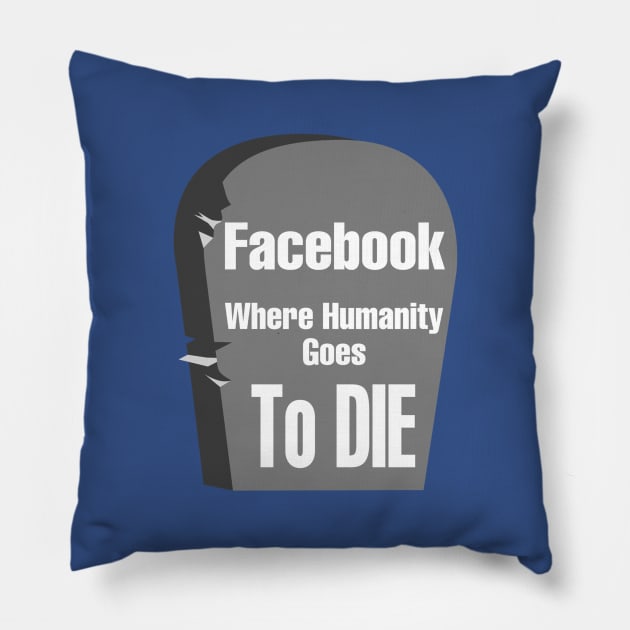 Facebook "Where Humanity Goes to Die" Pillow by CocoBayWinning 