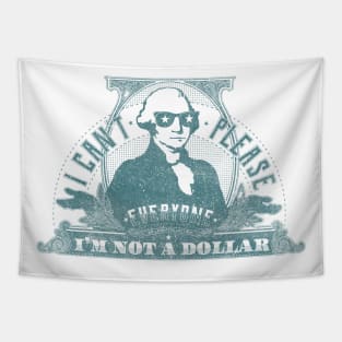 I can't please everyone. I'm not a dollar! / vintage Tapestry