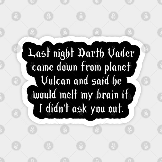 He Said He'd Melt My Brain If I Didn't Ask You Out Magnet by Grave Digs