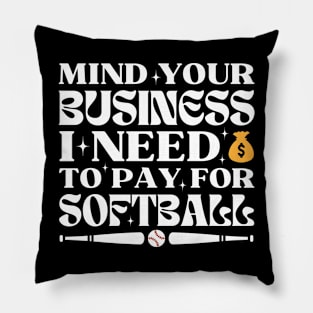 Mind Your Business I Need To Pay For Softball Pillow