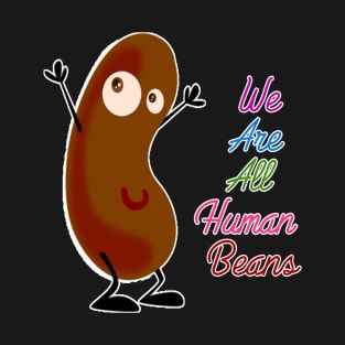 we are all human beans T-Shirt