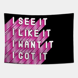 I See It, I like It, I Want It, I Got It Song Quote Tapestry