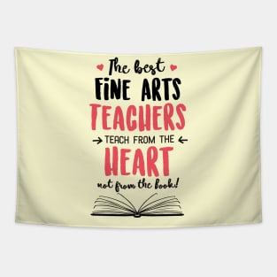 The best Fine Arts Teachers teach from the Heart Quote Tapestry
