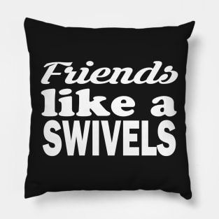swivels friends, friends like a swivels Pillow
