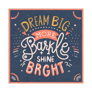 Dream Big Sparkle more shine bright T-Shirt