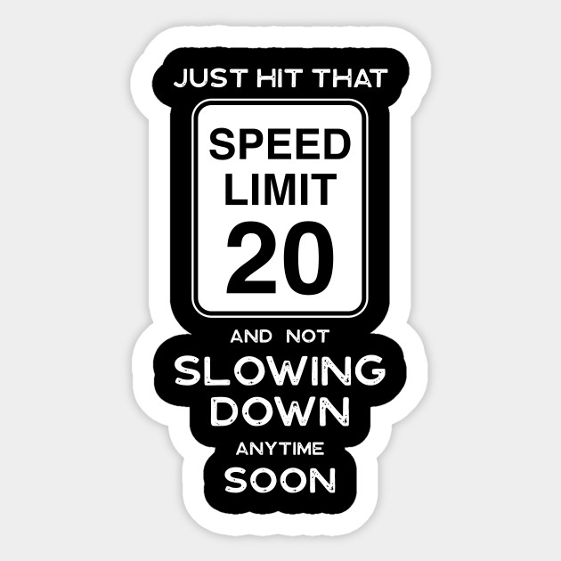 20th Birthday Gift Ideas Speed Limit 20 Sign Shirt 20th Birthday Ideas Sticker Teepublic