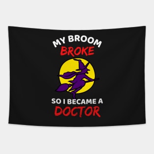 My Broom Broke So I Became A Doctor - Cool Funny Halloween Doctor Tapestry