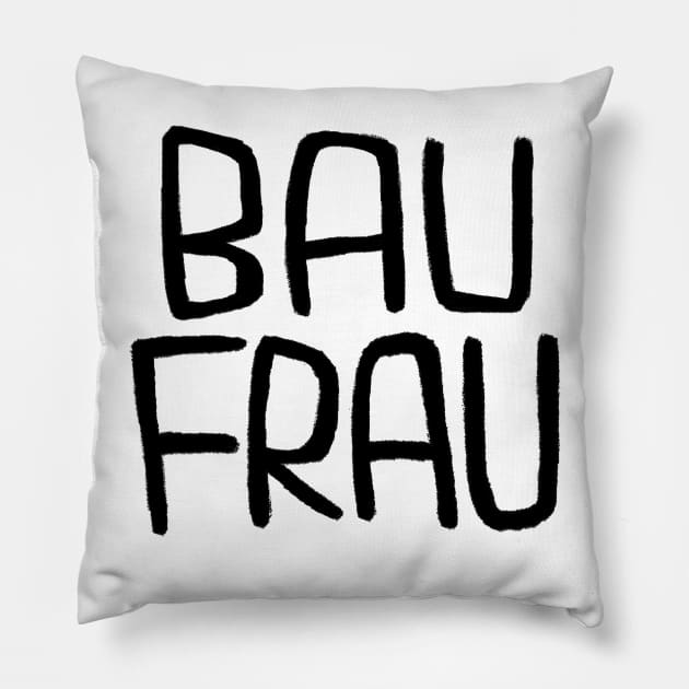 German Bau Frau, Handwerkerin, Bauherrin, Baufrau Pillow by badlydrawnbabe