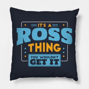 It's a Ross Thing, You Wouldn't Get It // Ross Family Last Name Pillow