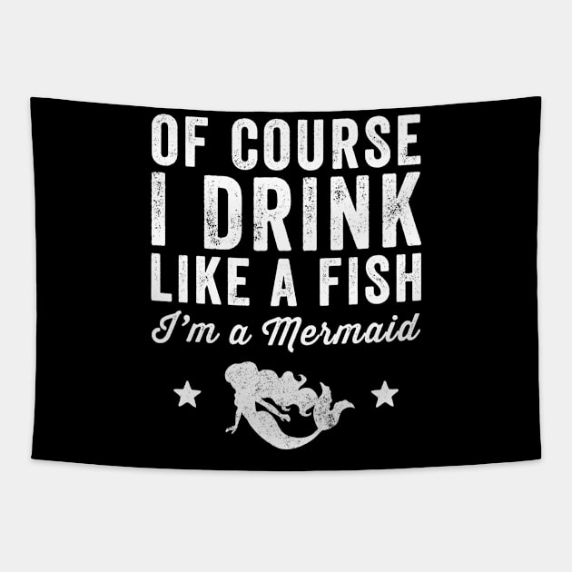 Of course I drink like a fish I'm a mermaid Tapestry by captainmood