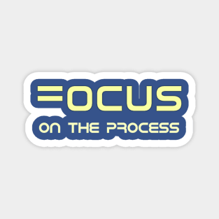 Focus On The Process Magnet