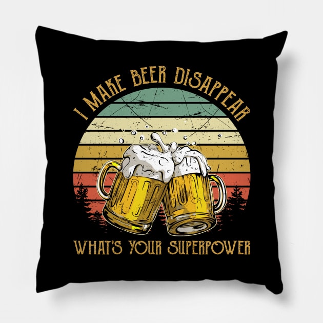 I Make Beer Disappear What's Your Superpower Funny Drinking Pillow by DanYoungOfficial