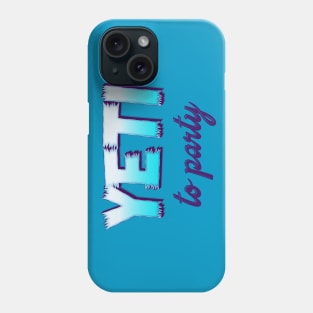 Yeti to Party! Phone Case