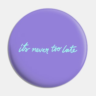 never too late Pin