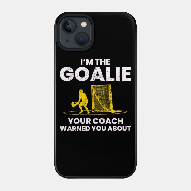 Lacrosse Goalie Humour Sayings - Funny Hobby - Lacrosse Goalie - Phone Case