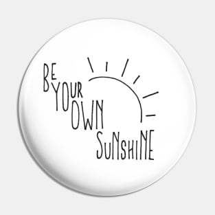 Be Your Own Sunshine Pin