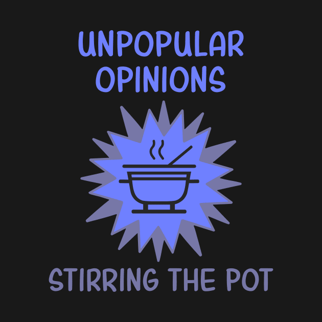 Unpopular Opinions Stirring The Pot by JJ Art Space