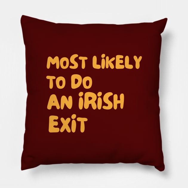 Most Likely To Do An Irish Exit Pillow by Dippity Dow Five