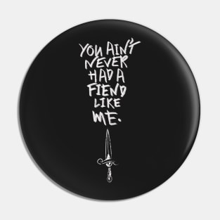 You ain’t never had a friend like me T-shirt for goths Pin