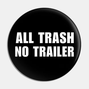 All Trash No Trailer Pin