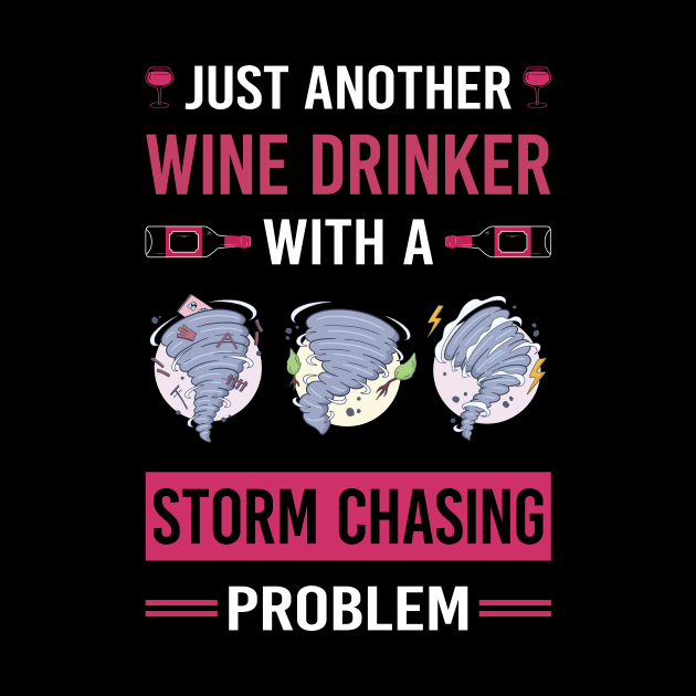 Wine Drinker Storm Chasing Chaser Stormchasing Stormchaser by Good Day