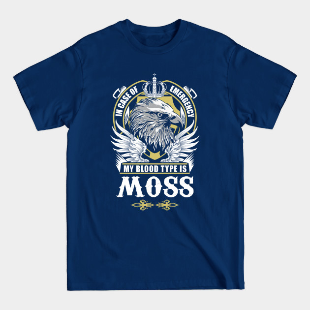 Discover Moss Name T Shirt - In Case Of Emergency My Blood Type Is Moss Gift Item - Moss - T-Shirt