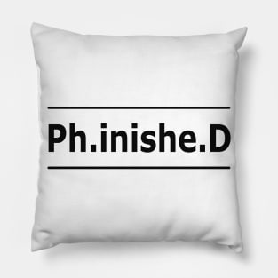 Phd - Ph.inishe.d Pillow