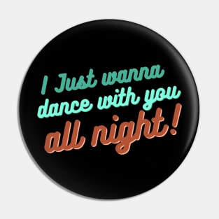 I just wanna dance with you all night! Pin