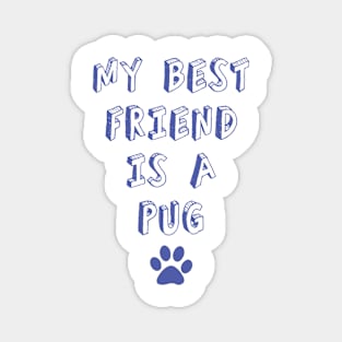 my best friend is a pug!! Magnet