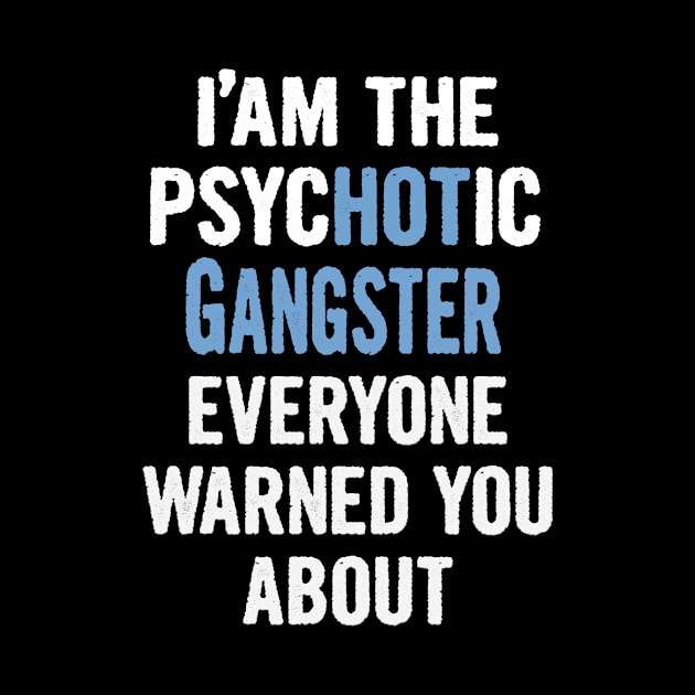 Tshirt Gift For Gangsters - Psychotic by divawaddle