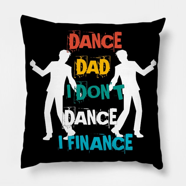 DANCE DAD I DON'T DANCE I FINANCE Pillow by Mima_SY