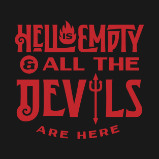 Hell is Empty and all the Devil are here T-Shirt