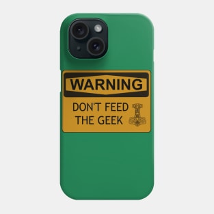 Don't Feed The Geek Phone Case