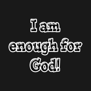 I Am Enough for God T-Shirt