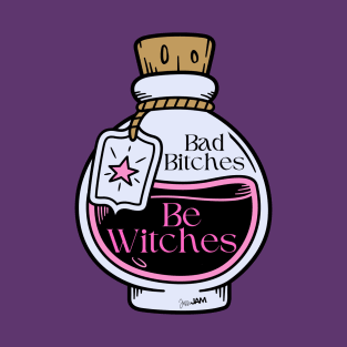 Bad Bitches Be Witches T-Shirt