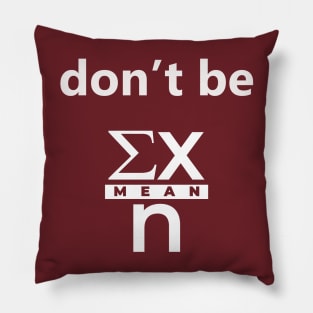 Don't Be Mean Clever Math Pillow