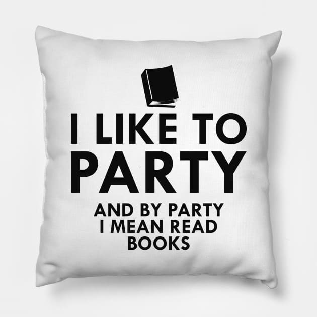 Book Reader - I like to party and by party I mean read books Pillow by KC Happy Shop