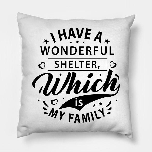 I have a wonderful shelter, which is my family t-shirt Pillow by One World Tshirt