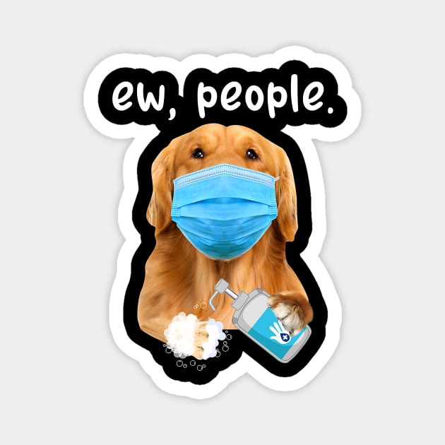 Golden Retriever Dog Ew People Dog Wearing A Face Mask Magnet by eldridgejacqueline